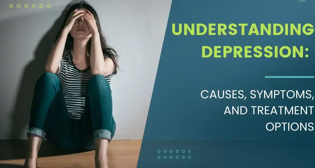 Depression: Understanding the Causes and Treatments