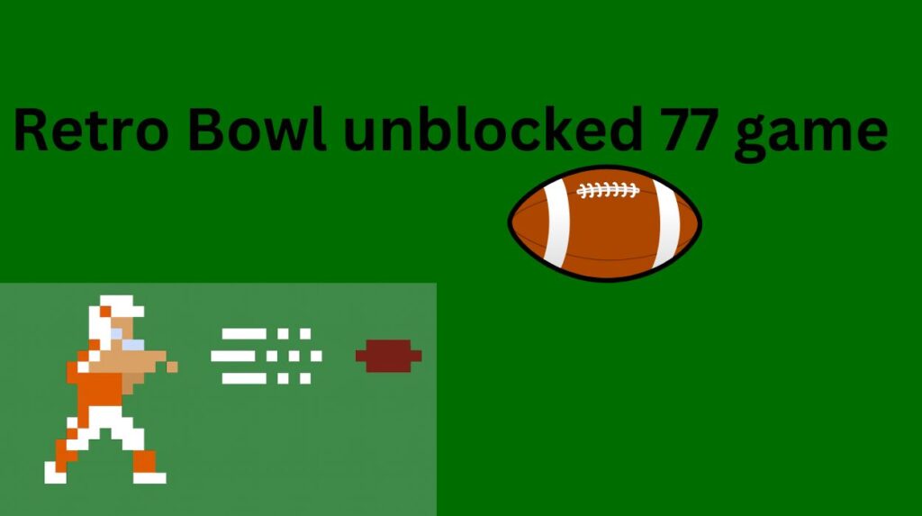 Retro Bowl Unblocked 77: The Ultimate Guide to Your Favorite Game