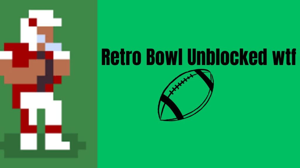 Unlocking the Madness: How Retro Bowl Unblocked Will Make You Say ‘WTF!’ in the Best Way Possible