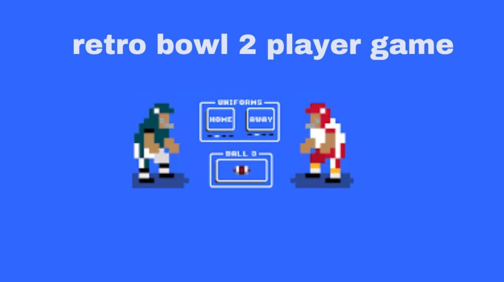 The Ultimate Guide to Retro Bowl 2 Player Mode: Relive the Glory of Classic Football Gaming