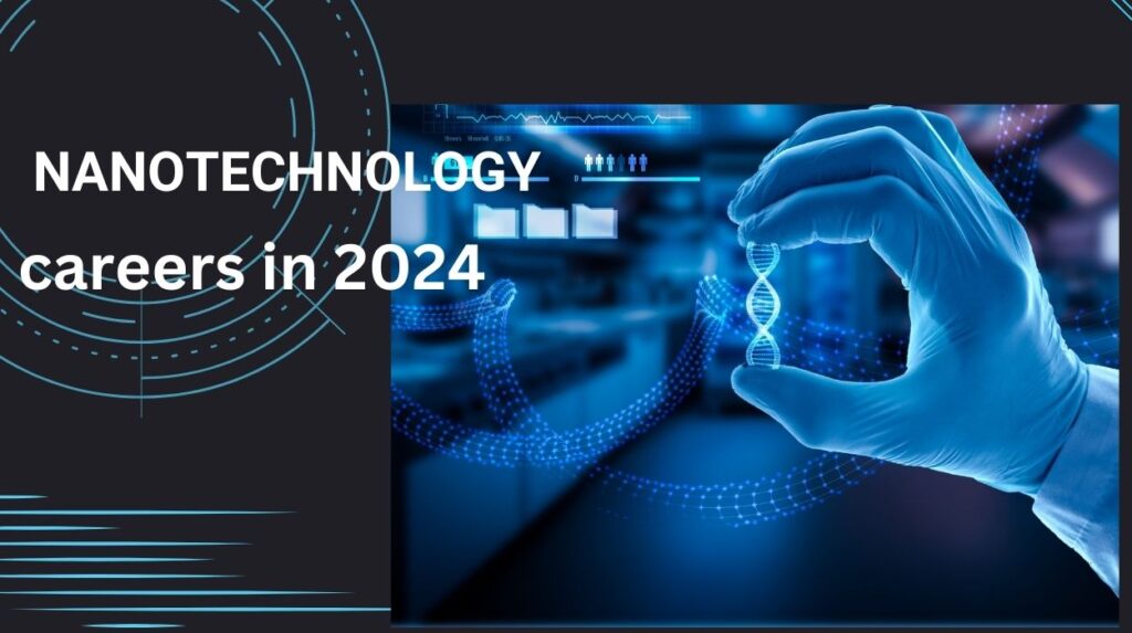2024 Guide to Nanotechnology Careers: Jobs, Skills, and Salaries and Much more