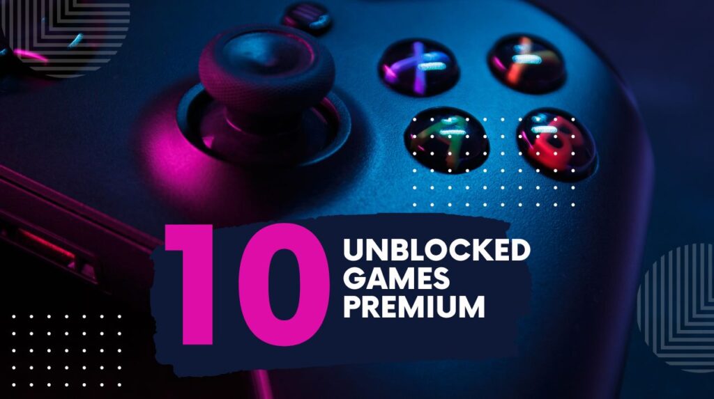 Unblocked Games Premium: The Ultimate List for Gamers