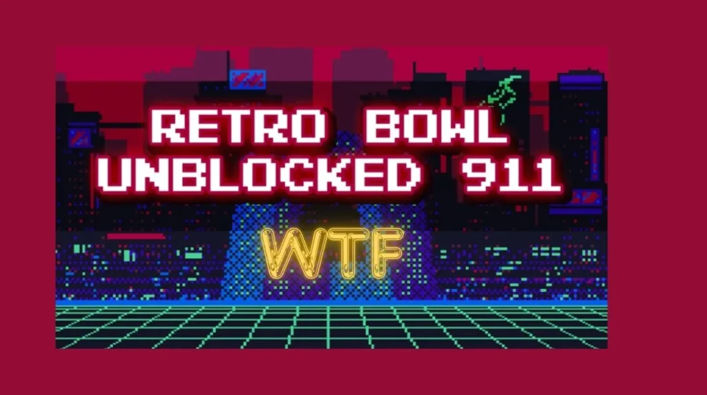 Why Retro Bowl Unblocked 911 WTF is Taking the Gaming World by Storm